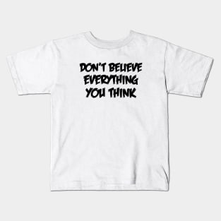 Don't Believe Everything You Think Kids T-Shirt